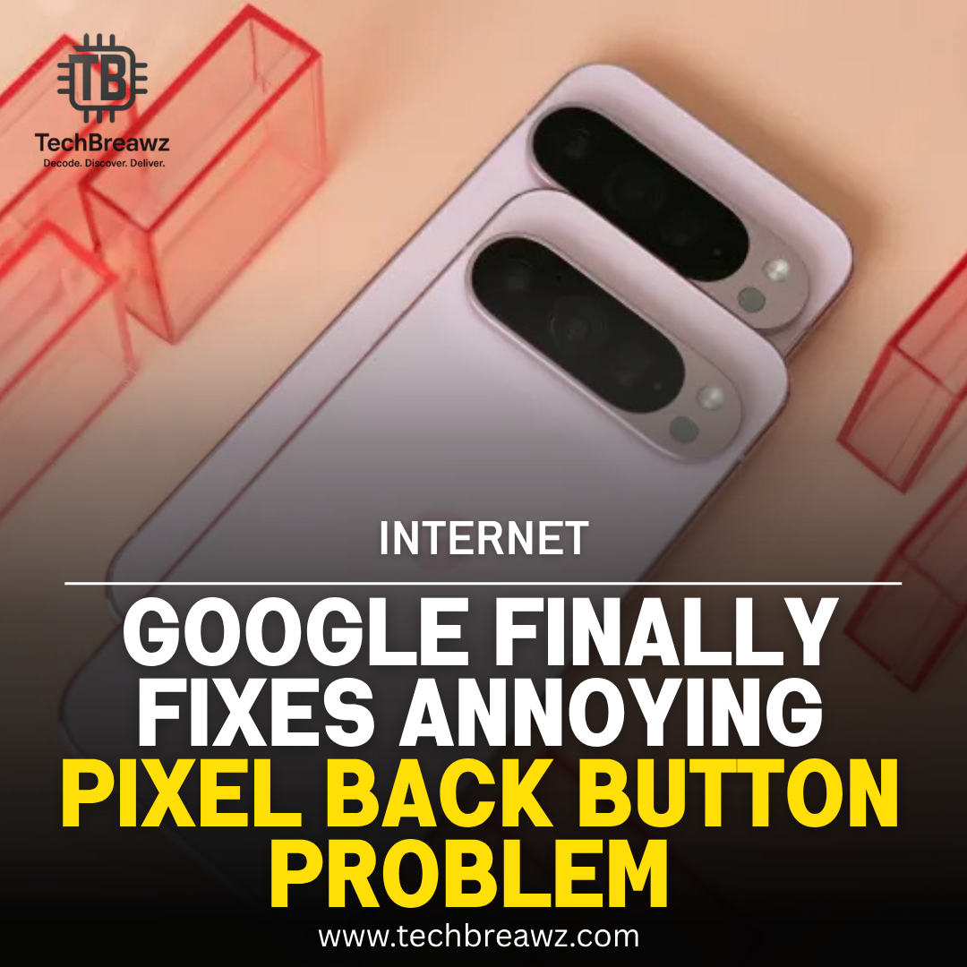 Google Finally Fixes annoying Pixel back button problem 